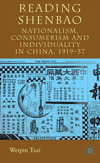 All History - Weipin Tsai - Reading Shenbao Nationalism, Consumerism and Individuality in China 1919-37 2010.jpg