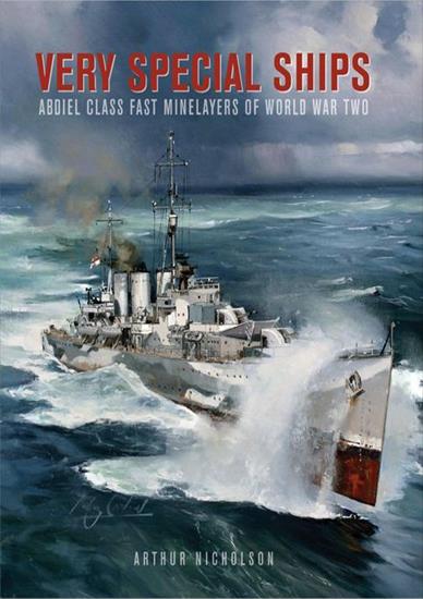 Seaforth Publishing - Arthur Nicholson - Very Special Ships. Abdiel Class Fast Minelayers of WW2 2015.jpg