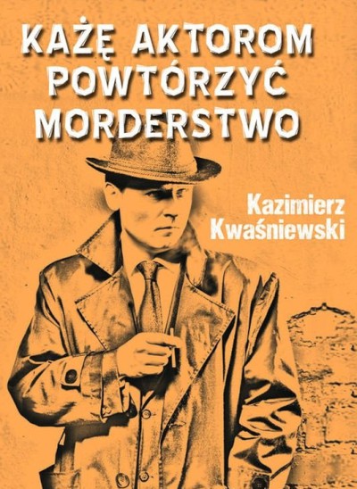 2018-09-26 - Każę aktorom powtórzyć morderstwo - Kazimierz Kwaśniewski.jpg